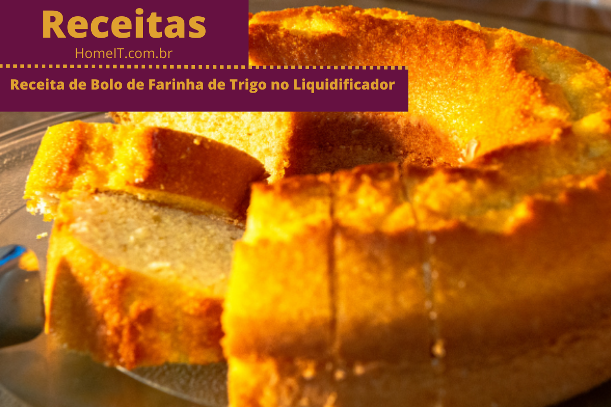 Receita de Bolo de Farinha de Trigo no Liquidificador