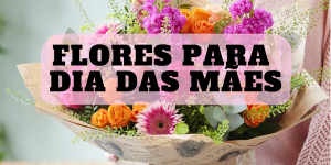 Flores para dia das mães